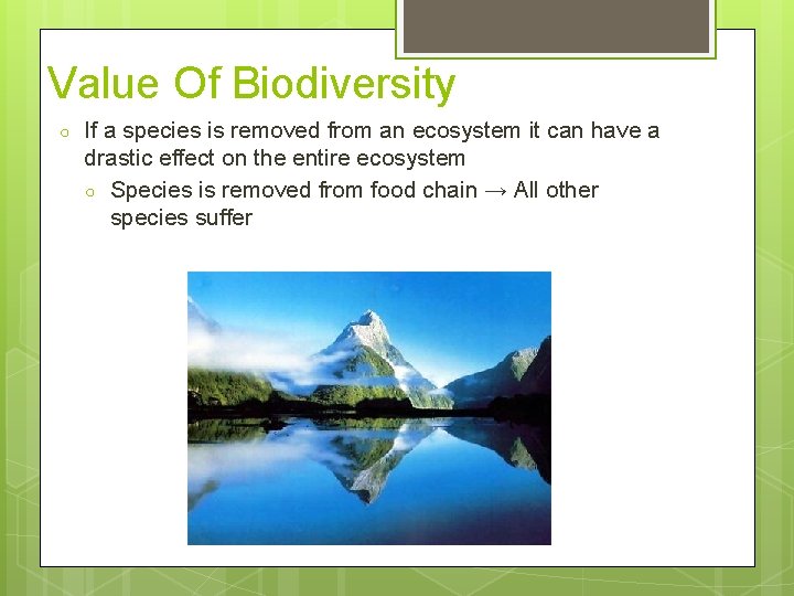 Value Of Biodiversity ○ If a species is removed from an ecosystem it can