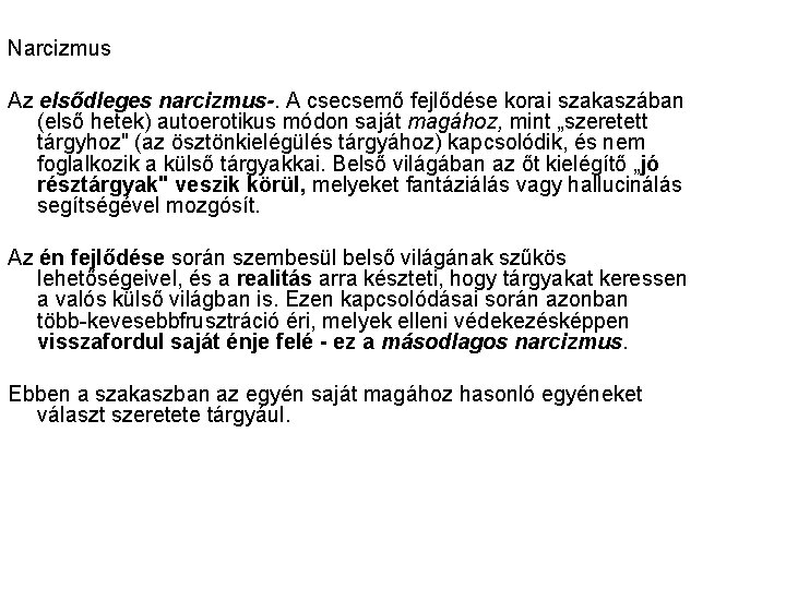 Narcizmus Az elsődleges narcizmus. A csecsemő fejlődése korai szakaszában (első hetek) autoerotikus módon saját