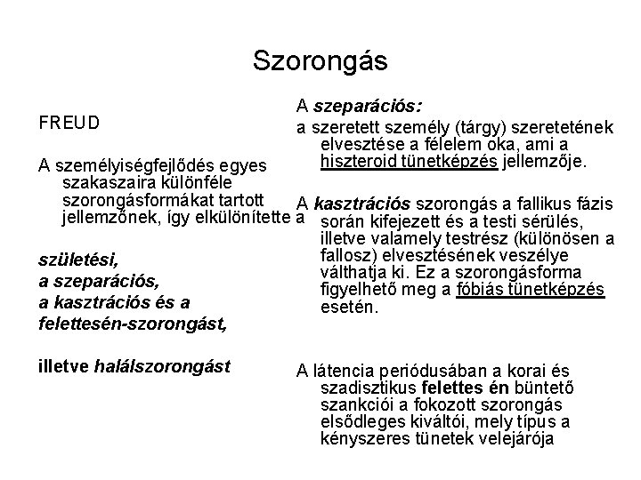 Szorongás FREUD A szeparációs: a szeretett személy (tárgy) szeretetének elvesztése a félelem oka, ami