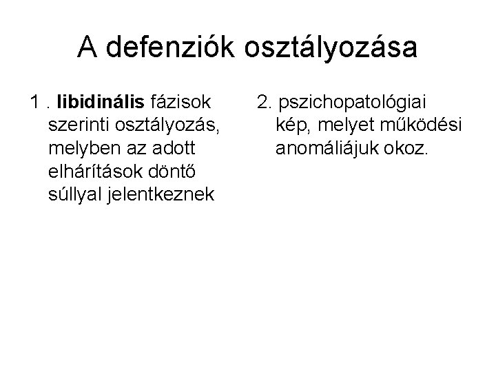 A defenziók osztályozása 1. libidinális fázisok szerinti osztályozás, melyben az adott elhárítások döntő súllyal