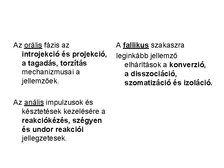 Az orális fázis az introjekció és projekció, a tagadás, torzítás mechanizmusai a jellemzőek. Az