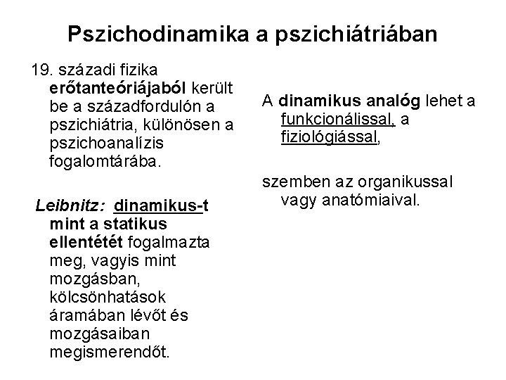 Pszichodinamika a pszichiátriában 19. századi fizika erőtanteóriájaból került be a századfordulón a pszichiátria, különösen