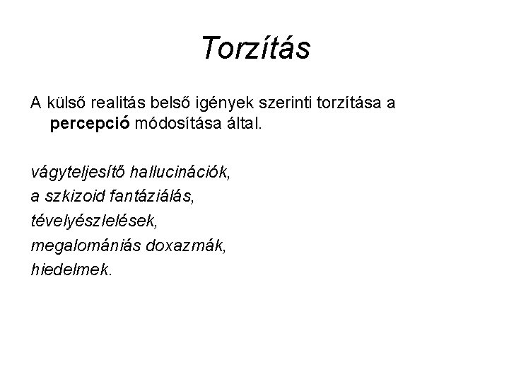 Torzítás A külső realitás belső igények szerinti torzítása a percepció módosítása által. vágyteljesítő hallucinációk,