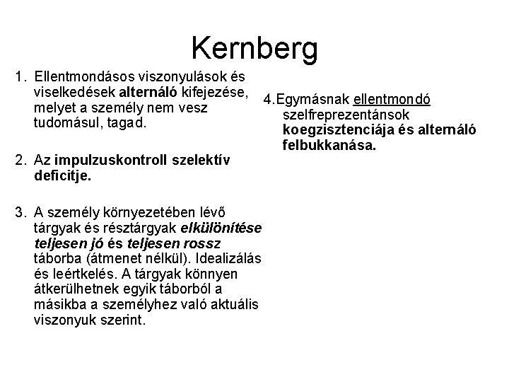 Kernberg 1. Ellentmondásos viszonyulások és viselkedések alternáló kifejezése, 4. Egymásnak ellentmondó melyet a személy