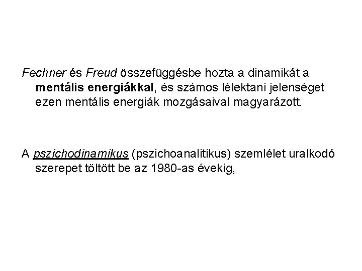 Fechner és Freud összefüggésbe hozta a dinamikát a mentális energiákkal, és számos lélektani jelenséget