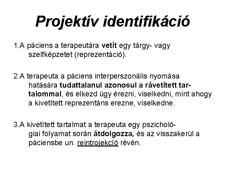 Projektív identifikáció 1. A páciens a terapeutára vetít egy tárgy vagy szelfképzetet (reprezentáció). 2.