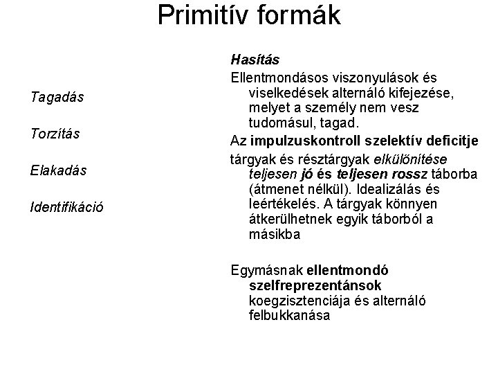 Primitív formák Tagadás Torzítás Elakadás Identifikáció Hasítás Ellentmondásos viszonyulások és viselkedések alternáló kifejezése, melyet