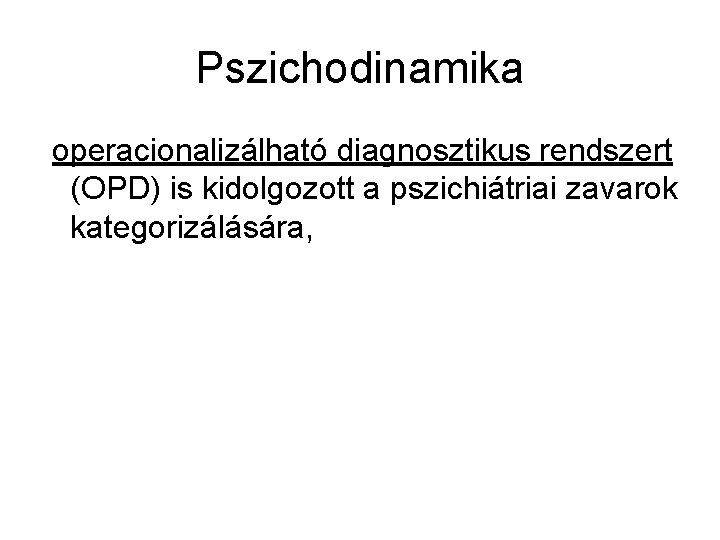 Pszichodinamika operacionalizálható diagnosztikus rendszert (OPD) is kidolgozott a pszichiátriai zavarok kategorizálására, 