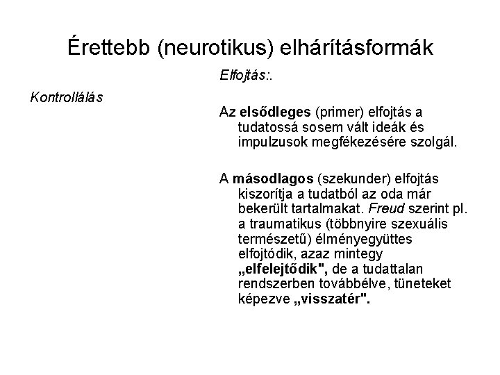 Érettebb (neurotikus) elhárításformák Elfojtás: . Kontrollálás Az elsődleges (primer) elfojtás a tudatossá sosem vált