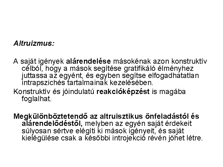 Altruizmus: A saját igények alárendelése másokénak azon konstruktív célból, hogy a mások segítése gratifikáló