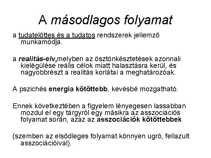 A másodlagos folyamat a tudatelőttes és a tudatos rendszerek jellemző munkamódja. a realitás elv,