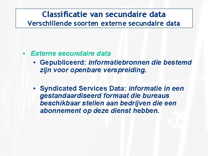 Classificatie van secundaire data Verschillende soorten externe secundaire data • Externe secundaire data •