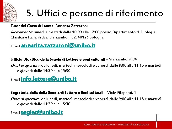 5. Uffici e persone di riferimento Tutor del Corso di Laurea: Annarita Zazzaroni Ricevimento: