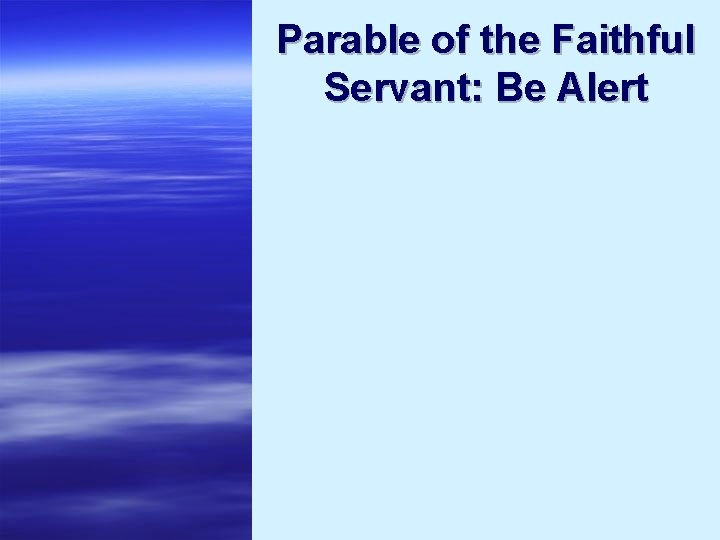 Parable of the Faithful Servant: Be Alert 