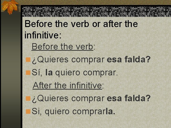 Before the verb or after the infinitive: Before the verb: n ¿Quieres comprar esa