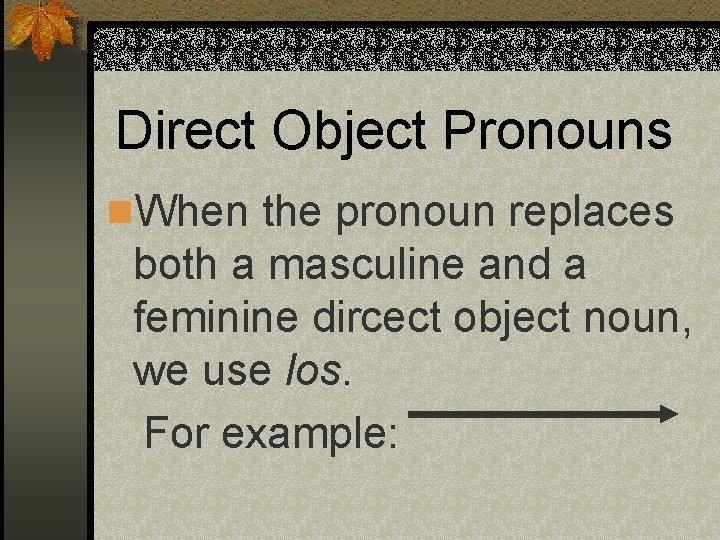 Direct Object Pronouns n. When the pronoun replaces both a masculine and a feminine