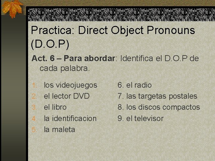 Practica: Direct Object Pronouns (D. O. P) Act. 6 – Para abordar: Identifica el