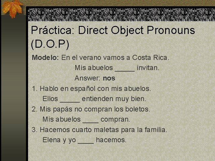 Práctica: Direct Object Pronouns (D. O. P) Modelo: En el verano vamos a Costa