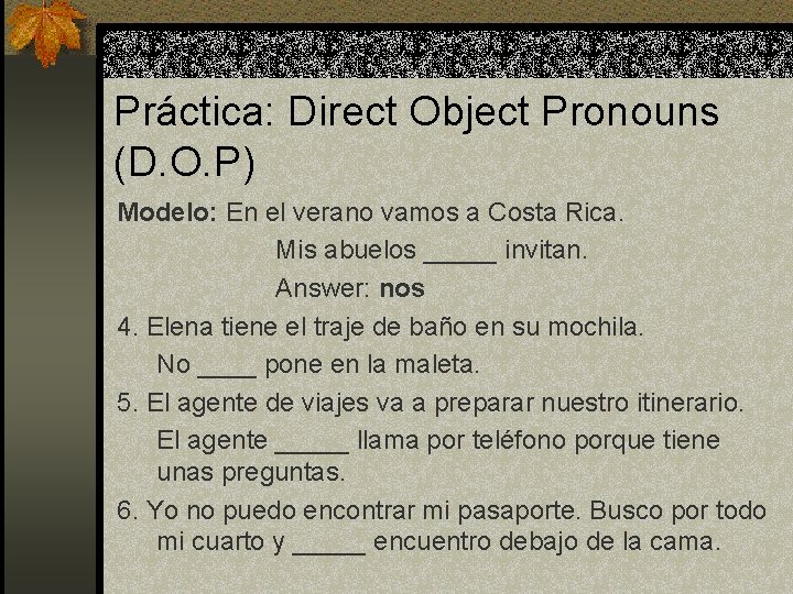 Práctica: Direct Object Pronouns (D. O. P) Modelo: En el verano vamos a Costa