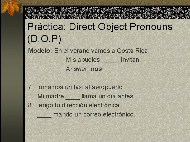 Práctica: Direct Object Pronouns (D. O. P) Modelo: En el verano vamos a Costa