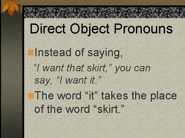 Direct Object Pronouns n. Instead of saying, “I want that skirt, ” you can