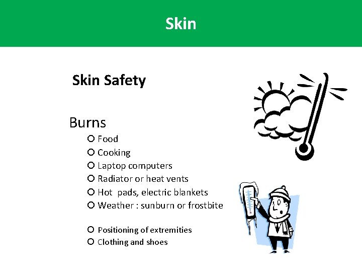 Skin Safety Burns Food Cooking Laptop computers Radiator or heat vents Hot pads, electric