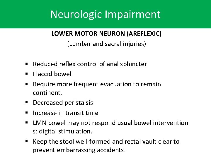 Neurologic Impairment LOWER MOTOR NEURON (AREFLEXIC) (Lumbar and sacral injuries) § Reduced reflex control