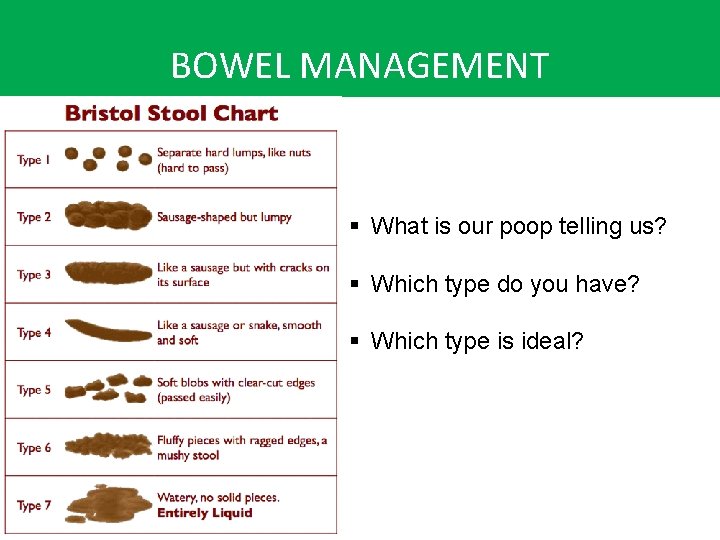 BOWEL MANAGEMENT § What is our poop telling us? § Which type do you