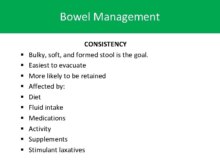 Bowel Management § § § § § CONSISTENCY Bulky, soft, and formed stool is