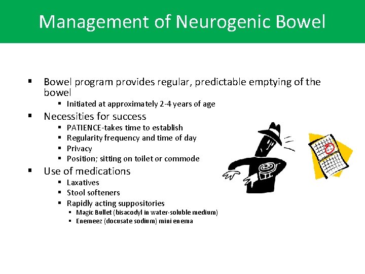 Management of Neurogenic Bowel § Bowel program provides regular, predictable emptying of the bowel