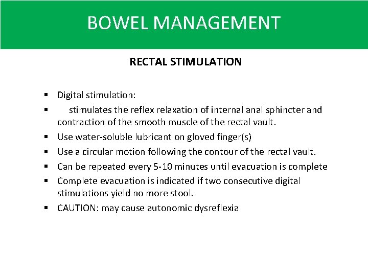 BOWEL MANAGEMENT RECTAL STIMULATION § Digital stimulation: § stimulates the reflex relaxation of internal