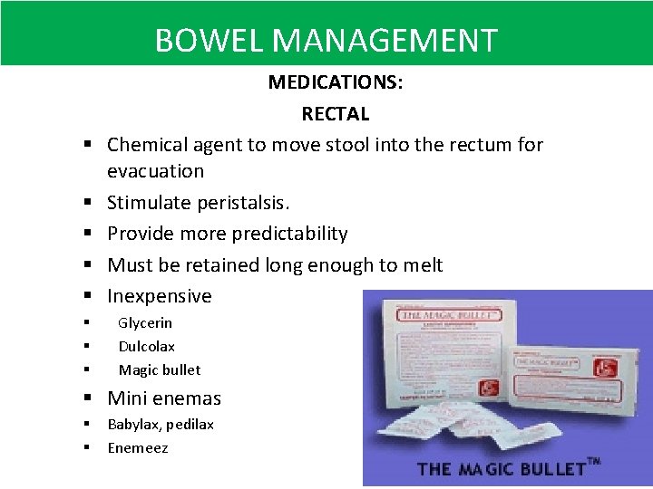 BOWEL MANAGEMENT § § § § MEDICATIONS: RECTAL Chemical agent to move stool into