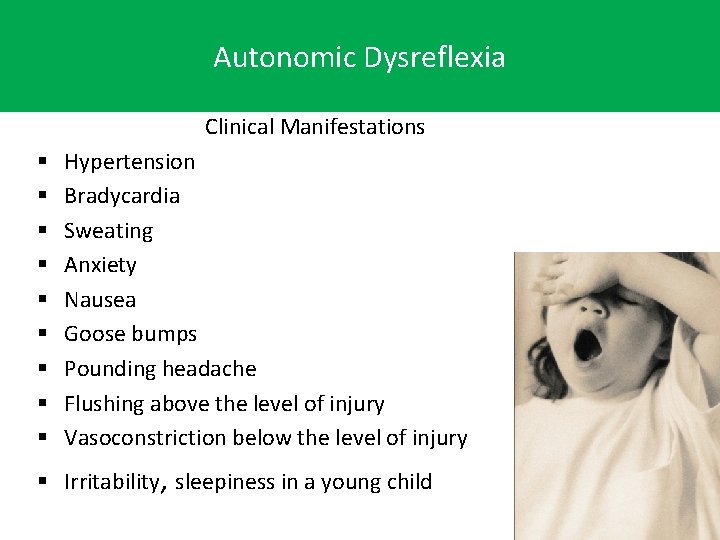 Autonomic Dysreflexia Clinical Manifestations § § § § § Hypertension Bradycardia Sweating Anxiety Nausea