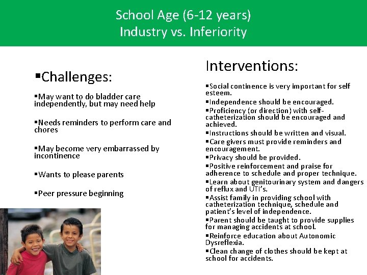 School Age (6 -12 years) Industry vs. Inferiority §Challenges: §May want to do bladder