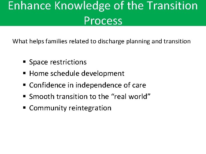 Enhance Knowledge of the Transition Process What helps families related to discharge planning and