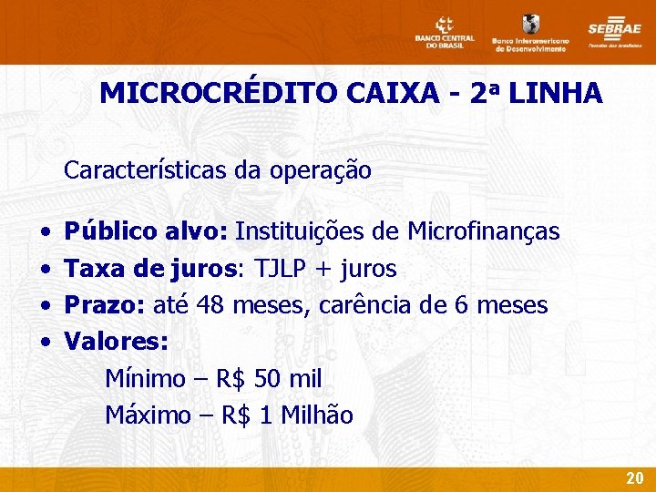 MICROCRÉDITO CAIXA - 2 a LINHA Características da operação • • Público alvo: Instituições