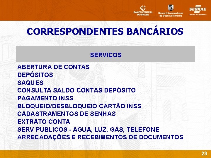 CORRESPONDENTES BANCÁRIOS SERVIÇOS ABERTURA DE CONTAS DEPÓSITOS SAQUES CONSULTA SALDO CONTAS DEPÓSITO PAGAMENTO INSS