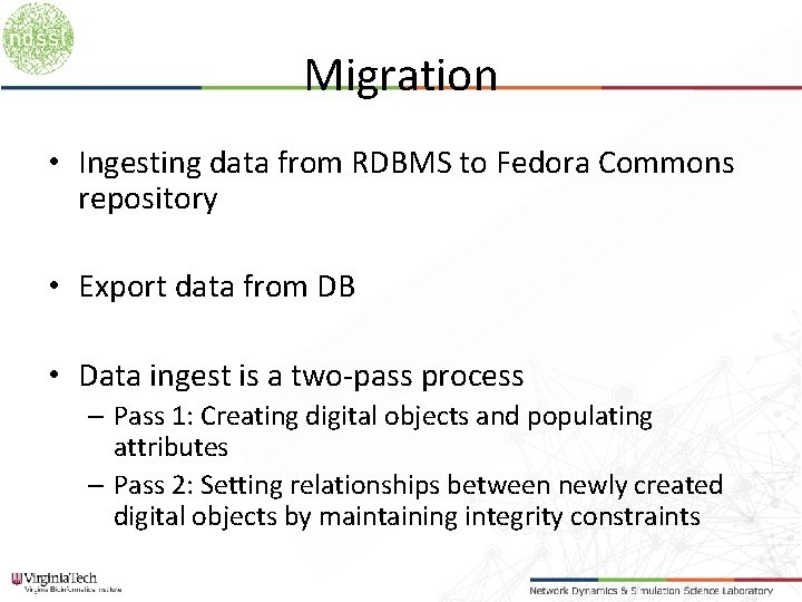 Migration • Ingesting data from RDBMS to Fedora Commons repository • Export data from