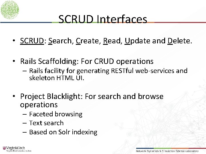 SCRUD Interfaces • SCRUD: Search, Create, Read, Update and Delete. • Rails Scaffolding: For