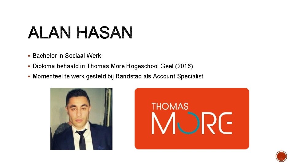 § Bachelor in Sociaal Werk § Diploma behaald in Thomas More Hogeschool Geel (2016)