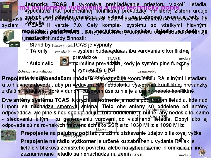 Jednotka TCAS II vykonáva prehľadávanie priestoru v okolí lietadla, Schéma palubného vybavenia a jeho