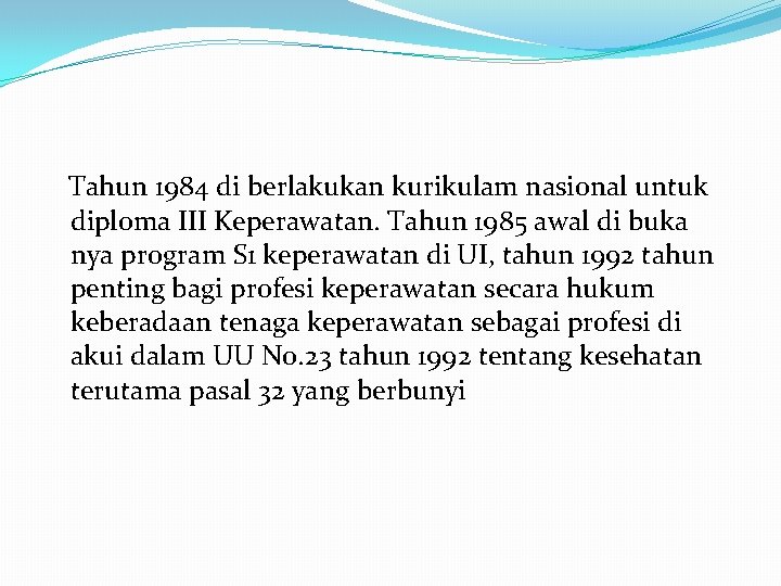  Tahun 1984 di berlakukan kurikulam nasional untuk diploma III Keperawatan. Tahun 1985 awal