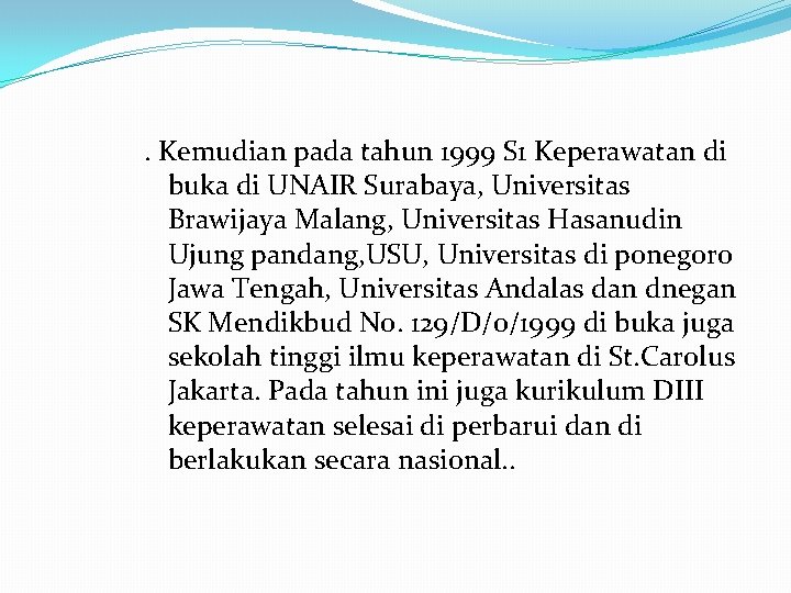 . Kemudian pada tahun 1999 S 1 Keperawatan di buka di UNAIR Surabaya, Universitas