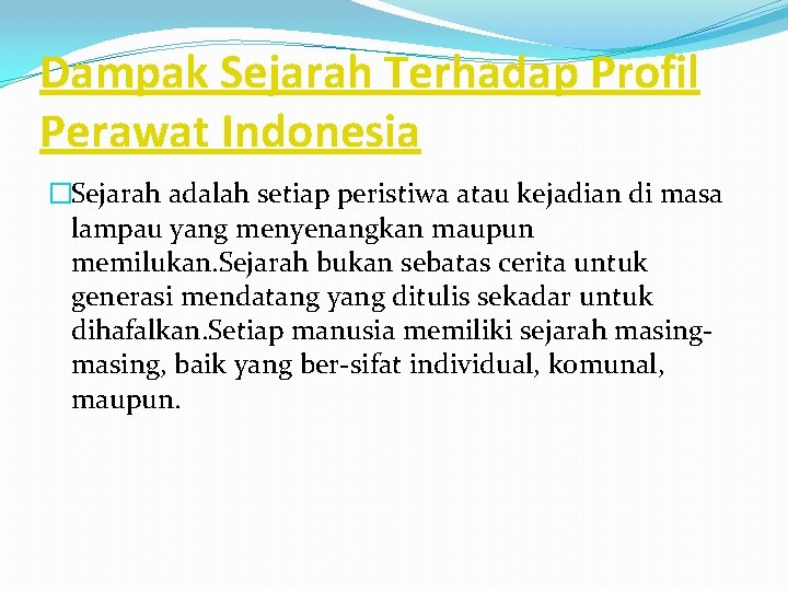 Dampak Sejarah Terhadap Profil Perawat Indonesia �Sejarah adalah setiap peristiwa atau kejadian di masa