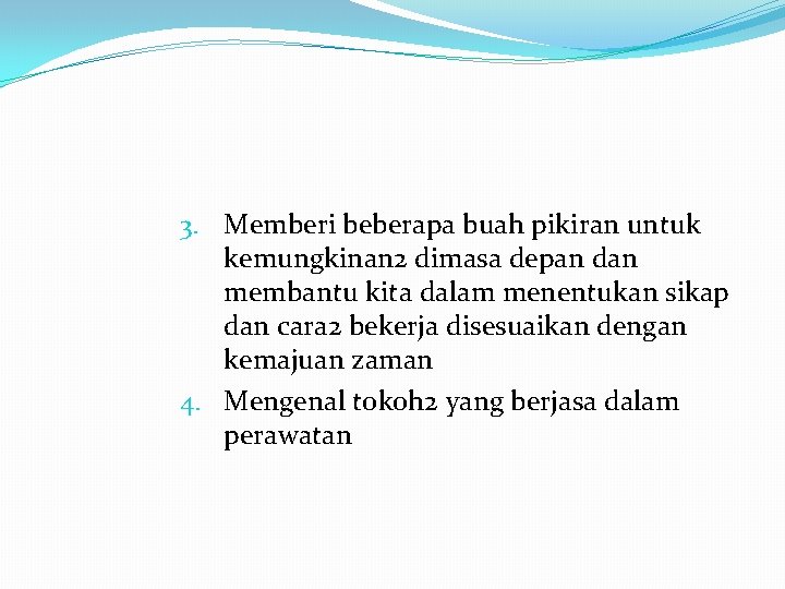 3. Memberi beberapa buah pikiran untuk kemungkinan 2 dimasa depan dan membantu kita dalam