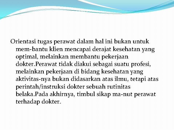 Orientasi tugas perawat dalam hal ini bukan untuk mem bantu klien mencapai derajat kesehatan