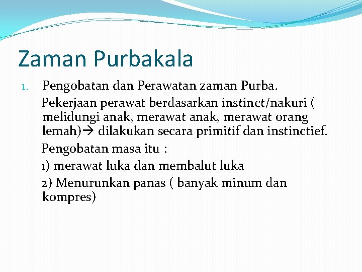 Zaman Purbakala 1. Pengobatan dan Perawatan zaman Purba. Pekerjaan perawat berdasarkan instinct/nakuri ( melidungi