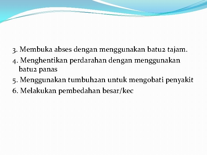 3. Membuka abses dengan menggunakan batu 2 tajam. 4. Menghentikan perdarahan dengan menggunakan batu