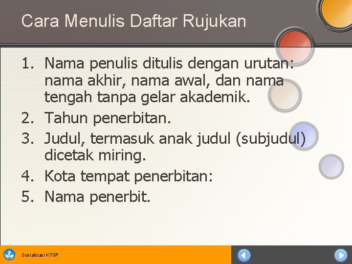 Cara Menulis Daftar Rujukan 1. Nama penulis ditulis dengan urutan: nama akhir, nama awal,