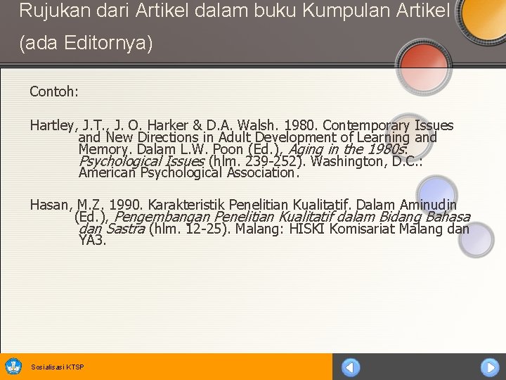 Rujukan dari Artikel dalam buku Kumpulan Artikel (ada Editornya) Contoh: Hartley, J. T. ,